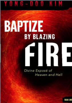 Baptize by Blazing Fire Divine Expose of Heaven and Hell